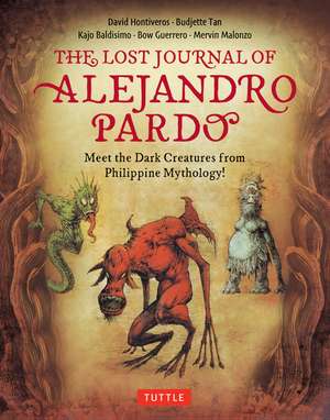 The Lost Journal of Alejandro Pardo: Meet the Dark Creatures from Philippine Mythology! de Budjette Tan