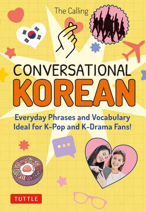 Conversational Korean: Everyday Phrases and Vocabulary - Ideal for K-Pop and K-Drama Fans! (Free Online Audio) de The Calling