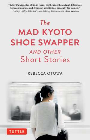 The Mad Kyoto Shoe Swapper and Other Short Stories de Rebecca Otowa