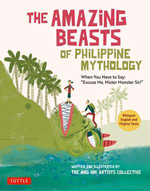 The Amazing Beasts of Philippine Mythology: When You Have to Say: "Excuse Me, Mister Monster Sir!" (Bilingual English and Filipino Texts) de The Ang Ink Artists Collective