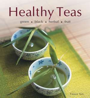 Healthy Teas: Green, Black, Herbal, Fruit de Tammy Safi