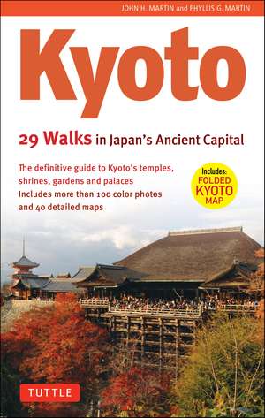 Kyoto, 29 Walks in Japan's Ancient Capital: The Definitive Guide to Kyoto's Temples, Shrines, Gardens and Palaces de John H. Martin