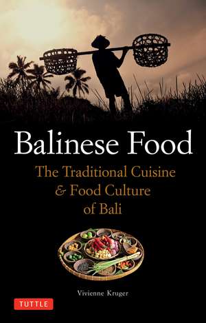 Balinese Food: The Traditional Cuisine & Food Culture of Bali de Vivienne Kruger