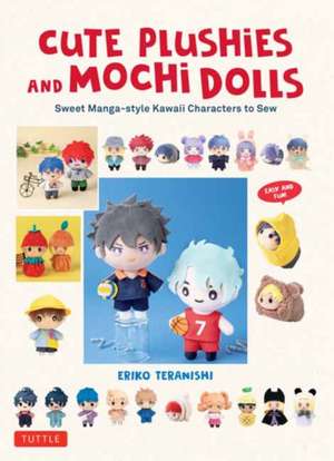 Cute Plushie and Mochi Dolls: Kawaii Manga-style Characters to Sew de Eriko Teranishi