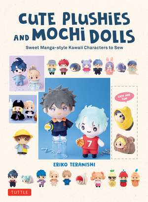 Cute Plushies and Mochi Dolls: Sweet Manga-style Kawaii Characters to Sew de Eriko Teranishi