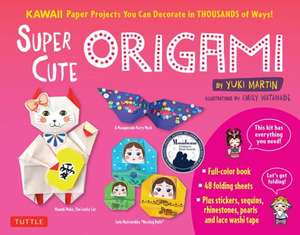 Super Cute Origami Kit: Kawaii Paper Projects You Can Decorate in Thousands of Ways! de Yuki Martin