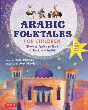 Arabic Folktales for Children: Timeless Stories to Share in Arabic and English (Free Online Audio Recordings and Bilingual Text) de Hadil Ghoneim