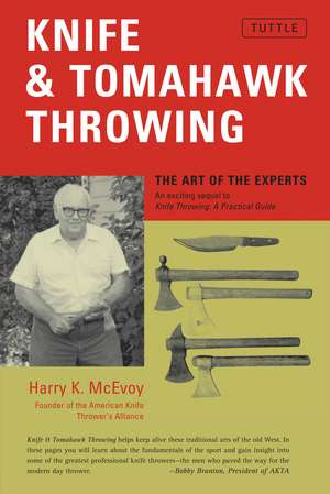 Knife & Tomahawk Throwing: The Art of the Experts de Harry K. McEvoy