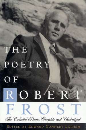 The Poetry of Robert Frost: The Collected Poems, Complete and Unabridged de Robert Frost