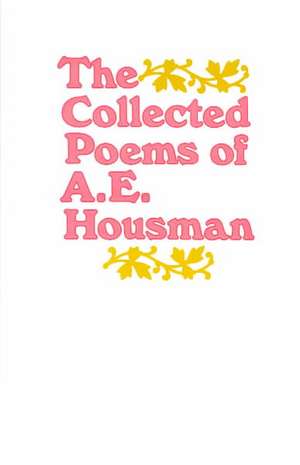 The Collected Poems of A. E. Housman de A. E. Housman