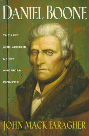 Daniel Boone: The Life and Legend of an American Pioneer de John Mack Faragher