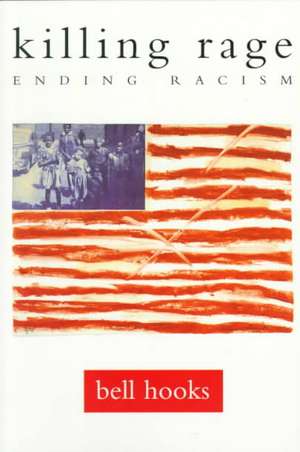 Killing Rage: Ending Racism de Bell Hooks