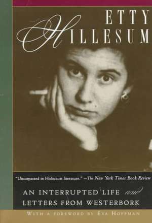 Etty Hillesum: An Interrupted Life and Letters from Westerbork de Etty Hillesum