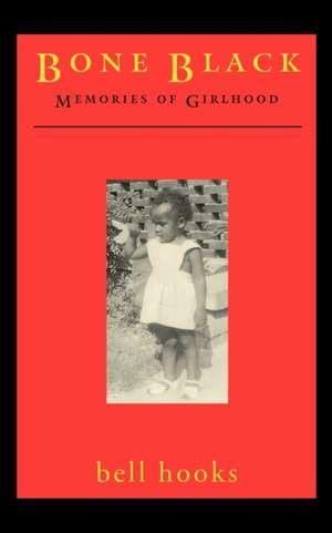 Bone Black: Memories of Girlhood de Bell Hooks