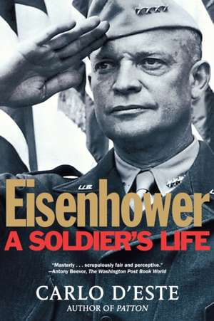 Eisenhower: A Soldier's Life de Carlo D'Este