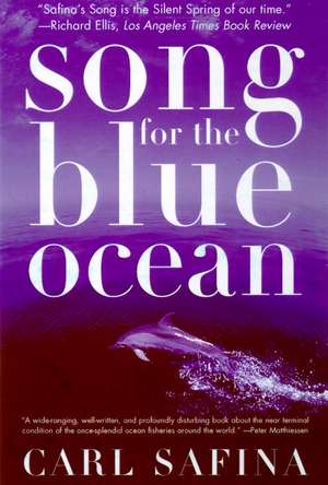 Song for the Blue Ocean: Encounters Along the World's Coasts and Beneath the Seas de Carl Safina