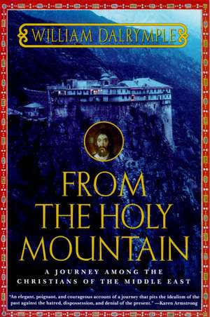 From the Holy Mountain: A Journey Among the Christians of the Middle East de William Dalrymple