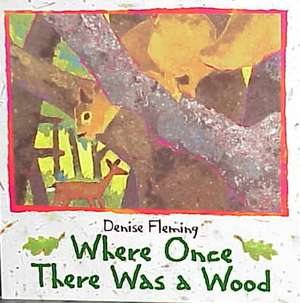 Where Once There Was a Wood de Denise Fleming