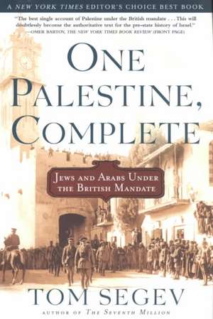 One Palestine, Complete: Jews and Arabs Under the British Mandate de Tom Segev