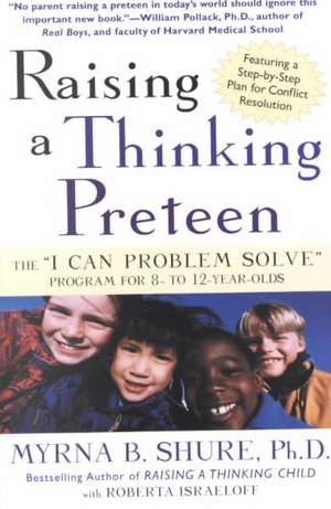 Raising a Thinking Preteen: The "I Can Problem Solve" Program for 8-To 12-Year-Olds de Myrna B. Shure