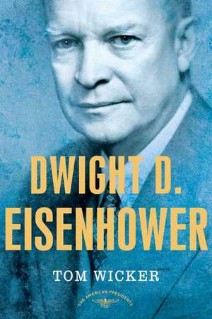 Dwight D. Eisenhower: The 34th President, 1953-1961 de Tom Wicker