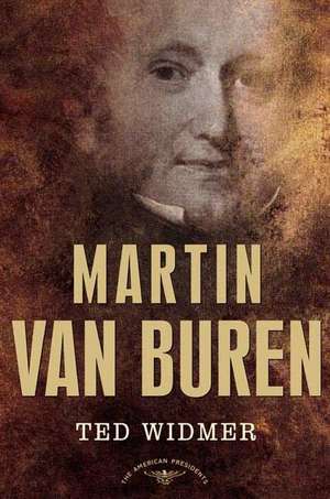 Martin Van Buren: The 8th President, 1837-1841 de Ted Widmer