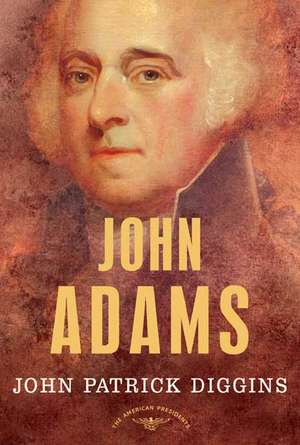 John Adams: The 2nd President, 1797-1801 de John Patrick Diggins