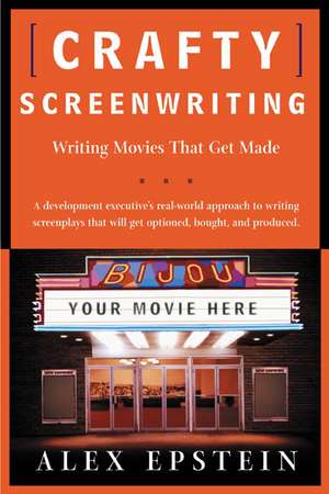 Crafty Screenwriting: Writing Movies That Get Made de Alex Epstein