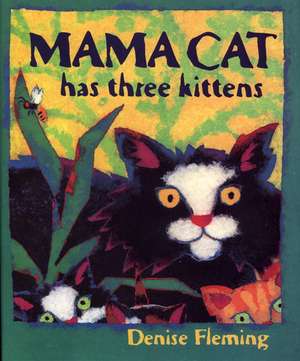 Mama Cat Has Three Kittens de Denise Fleming