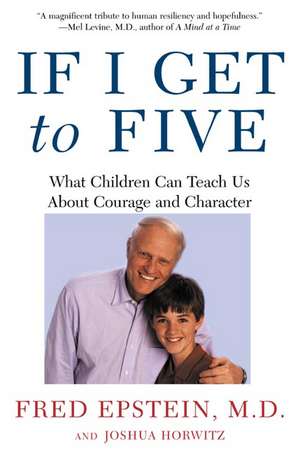 If I Get to Five: What Children Can Teach Us about Courage and Character de Fred Epstein