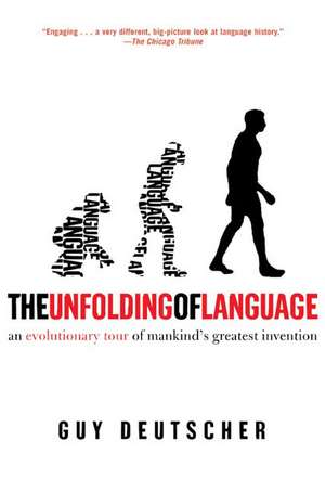 The Unfolding of Language: An Evolutionary Tour of Mankind's Greatest Invention de Guy Deutscher