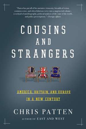 Cousins and Strangers: America, Britain, and Europe in a New Century de Christopher Patten