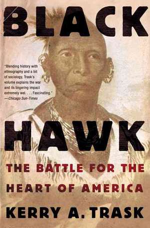 Black Hawk: The Battle for the Heart of America de Kerry A. Trask