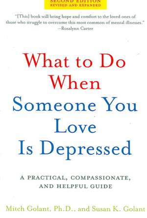 What to Do When Someone You Love Is Depressed: A Practical, Compassionate, and Helpful Guide de Mitch Golant