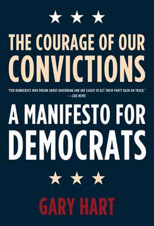 The Courage of Our Convictions: A Manifesto for Democrats de Gary Hart