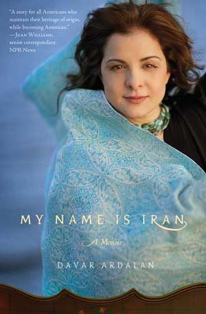 My Name Is Iran: A Memoir de Davar Ardalan