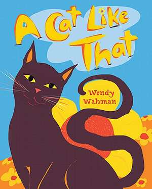 A Cat Like That de Wendy Wahman