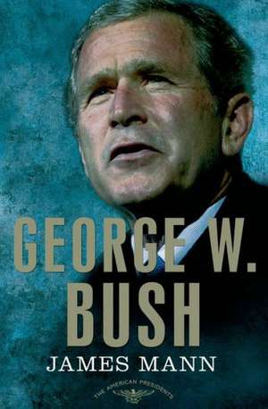 George W. Bush: The 43rd President, 2001-2009 de James Mann