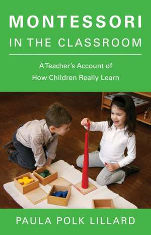 Montessori in the Classroom de Paula Polk Lillard