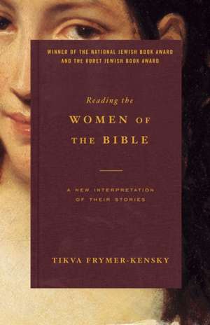 Reading the Women of the Bible: A New Interpretation of Their Stories de Tikva Frymer-Kensky