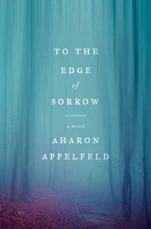 To the Edge of Sorrow de Aharon Appelfeld