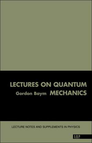 Lectures On Quantum Mechanics de Gordon Baym