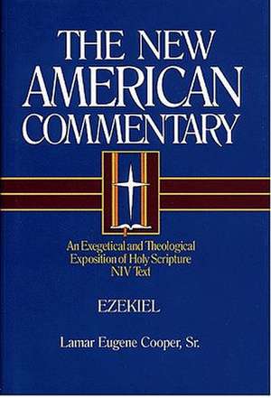 Ezekiel: An Exegetical and Theological Exposition of Holy Scripture de LaMar Eugene Cooper