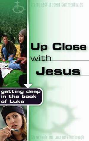 Up Close with Jesus: Getting Deep in the Book of Luke de Steve Keels