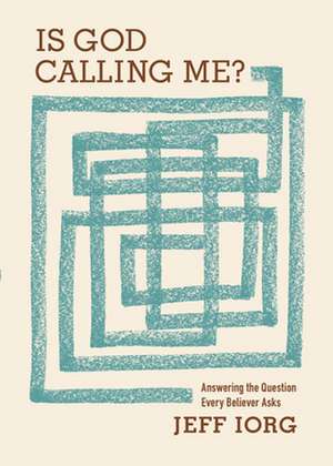 Is God Calling Me?: Answering the Question Every Leader Asks de Jeff Iorg