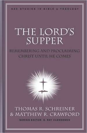 The Lord's Supper: Remembering and Proclaiming Christ Until He Comes de Thomas R. Schreiner