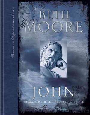 John: 90 Days with the Beloved Disciple de Beth Moore