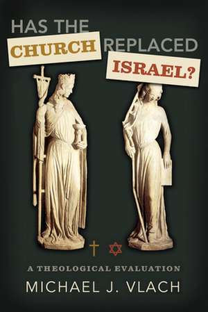 Has the Church Replaced Israel?: A Theological Evaluation de Michael J. Vlach