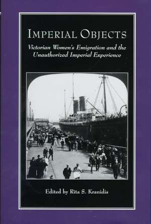 English Authors Series: Victorian Women's Emigration and the Unauthorized Imperial Experience de Rita S. Kranidis