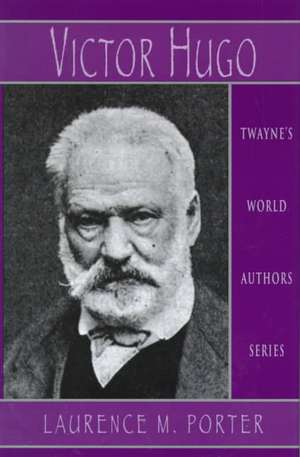 World Authors Series: Victor Hugo de Laurence M. Porter